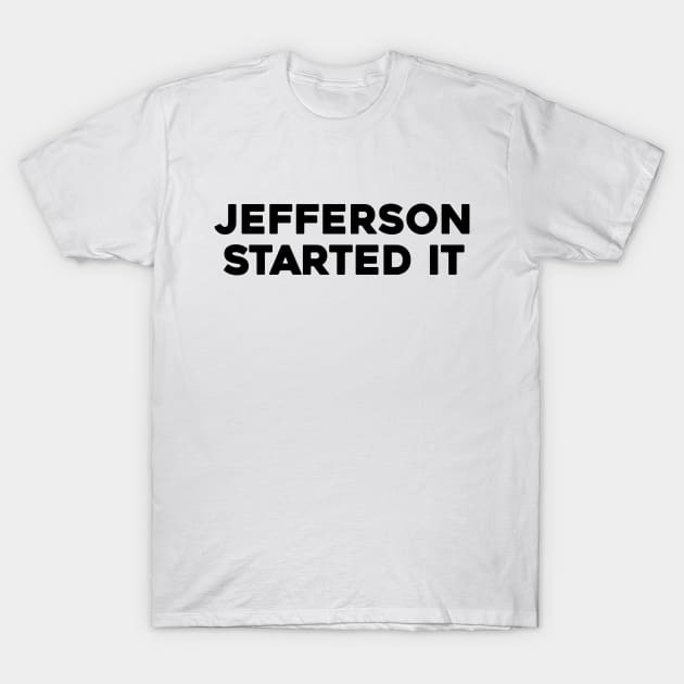 Jefferson Started It T-Shirt by Solenoid Apparel